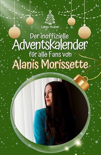 Der inoffizielle Adventskalender für alle Fans von Alanis Morissette - 2024