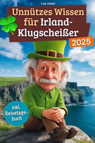Unnützes Wissen für Irland-Klugscheißer: 222 lustige & skurrile Fakten, die du nie wissen wolltest, aber lieben wirst - das ideale Geschenk für echte Irland-Liebhaber (inkl. Reisetagebuch) von Independently published