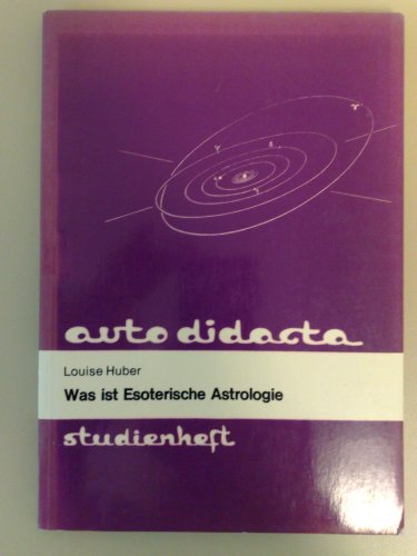 Was ist esoterische Astrologie (Autodidacta-Bände)