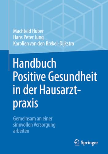 Handbuch Positive Gesundheit in der Hausarztpraxis: Gemeinsam an einer sinnvollen Versorgung arbeiten