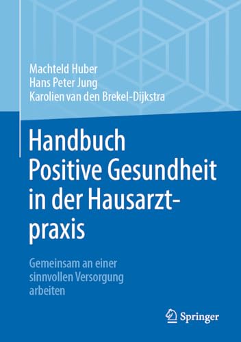 Handbuch Positive Gesundheit in der Hausarztpraxis: Gemeinsam an einer sinnvollen Versorgung arbeiten