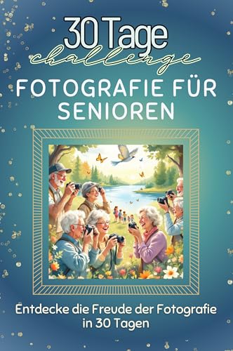 Fotografie für Senioren - Das perfekte Geschenk für Weihnachten und Geburtstag und jeden Anlass: Entdecke die Freude der Fotografie in 30 Tagen von FlipFlop