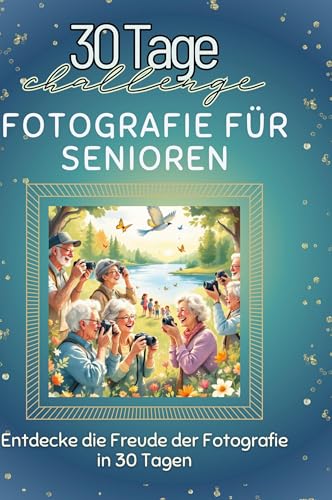 Fotografie für Senioren: Entdecke die Freude der Fotografie in 30 Tagen von FlipFlop