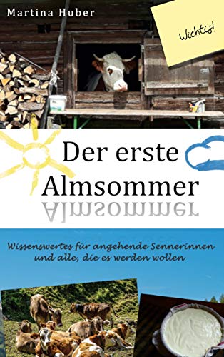 Der erste Almsommer: Wissenswertes für angehende Sennerinnen und alle, die es werden wollen von Books on Demand GmbH
