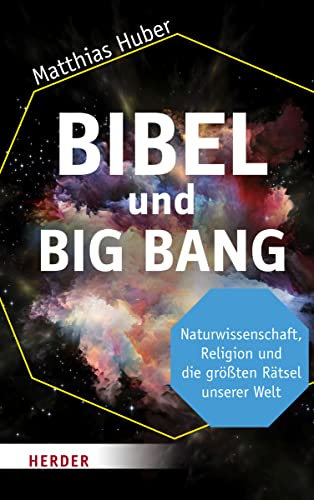 Bibel und Big Bang: Naturwissenschaft, Religion und die größten Rätsel unserer Welt