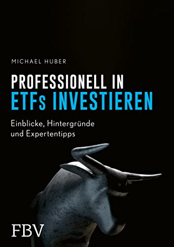 Professionell in ETFs investieren: Einblicke, Hintergründe und Expertentipps von FinanzBuch Verlag