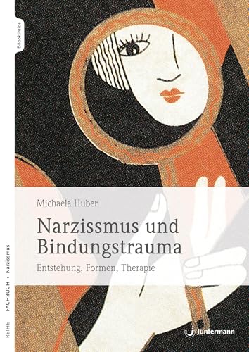 Narzissmus und Bindungstrauma: Entstehung, Formen, Therapie von Junfermann Verlag