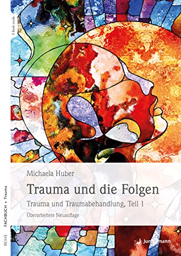 Trauma und die Folgen: Trauma und Traumabehandlung, Teil 1 von Junfermann Verlag