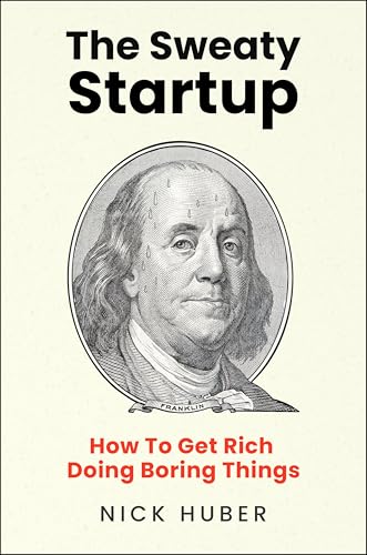 The Sweaty Startup: How to Get Rich Doing Boring Things The Sweaty Startup: How to Get Rich Doing Boring Things von Harper Business