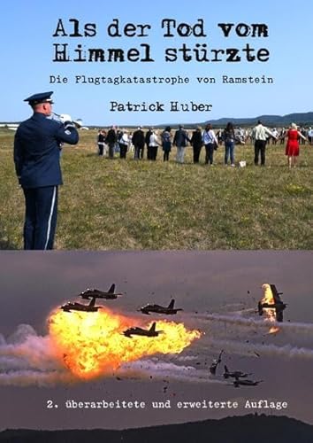 Als der Tod vom Himmel stürzte: Die Flugtagkatastrophe von Ramstein