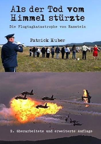 Als der Tod vom Himmel stürzte: Die Flugtagkatastrophe von Ramstein