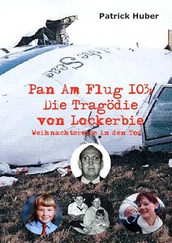 Pan Am Flug 103: Die Tragödie von Lockerbie: Weihnachtsreise in den Tod