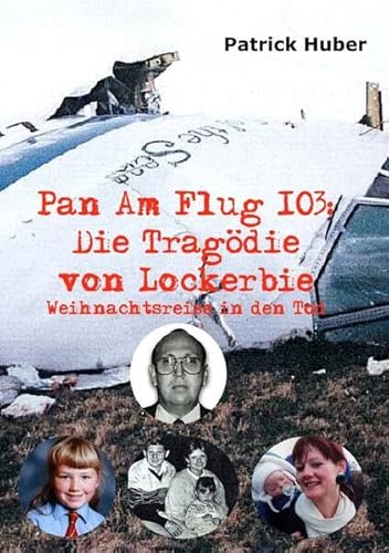 Pan Am Flug 103: Die Tragödie von Lockerbie: Weihnachtsreise in den tod