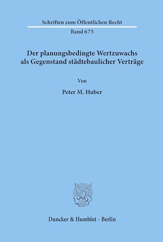 Der planungsbedingte Wertzuwachs als Gegenstand städtebaulicher Verträge. (Schriften zum Öffentlichen Recht, Band 675)