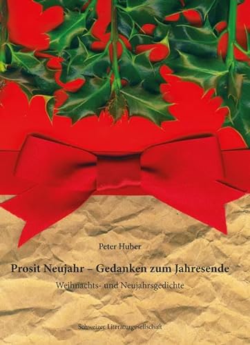 Prosit Neujahr – Gedanken zum Jahresende: Weihnachts- und Neujahrsgedichte von Schweizer Literaturgesellschaft