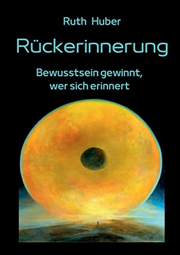 Rückerinnerung: Bewusstsein gewinnt, wer sich erinnert von Verlag für Geistesschulung