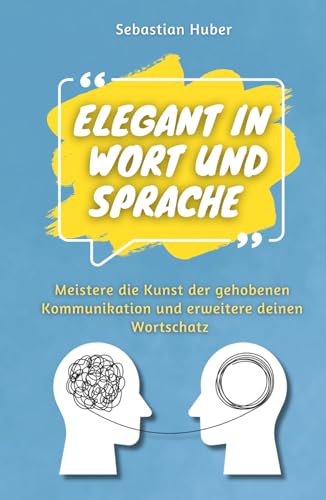 Elegant in Wort und Sprache: Meistere die Kunst der gehobenen Kommunikation und erweitere deinen Wortschatz