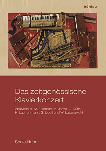Das zeitgenössische Klavierkonzert: Analysen zu M. Feldman, M. Jarrell, G. Kühr, H. Lachenmann, G. Ligeti und W. Lutoslawski Das zeitgenössische Klavierkonzert: Analysen zu M. Feldman, M. Jarrell, G. Kühr, H. Lachenmann, G. Ligeti und W. Lutoslawski