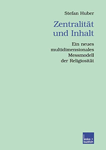 Zentralität und Inhalt: Ein neues multidimensionales Messmodell der Religiosität (Veröffentlichungen der Sektion Religionssoziologie der Deutschen Gesellschaft für Soziologie, Band 9)