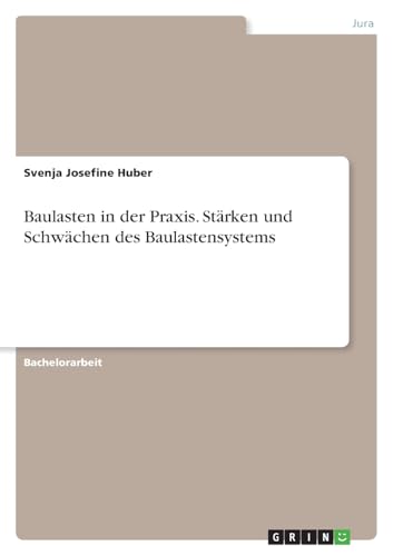 Baulasten in der Praxis. Stärken und Schwächen des Baulastensystems von GRIN Verlag