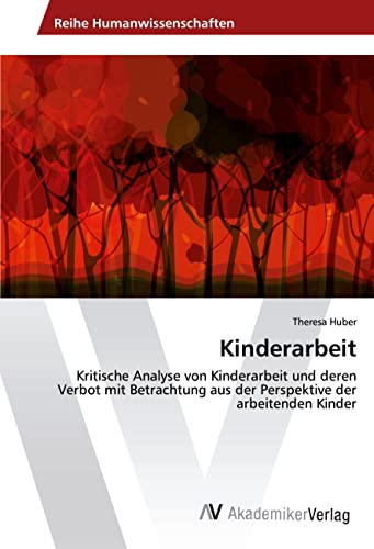 Kinderarbeit: Kritische Analyse von Kinderarbeit und deren Verbot mit Betrachtung aus der Perspektive der arbeitenden Kinder von AV Akademikerverlag