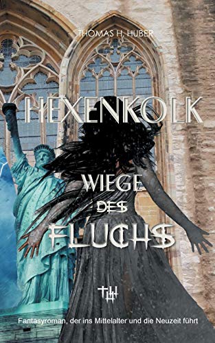 Hexenkolk - Wiege des Fluchs: Fantasy Thriller für Erwachsene. Mittelalterlicher Fluch erreicht New York, Heidelberg, Herford. Erleben Sie Spannung, Mystik, Liebe und Abenteuer. Hexenkolk - Wiege des Fluchs: Fantasy Thriller für Erwachsene. Mittelalterlicher Fluch erreicht New York, Heidelberg, Herford. Erleben Sie Spannung, Mystik, Liebe und Abenteuer.