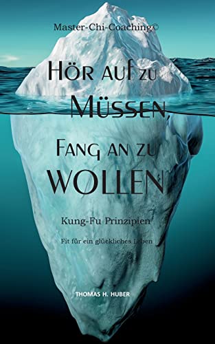 Hör auf zu Müssen, fang an zu Wollen: Kung-Fu-Prinzipien: Fit für ein glückliches Leben