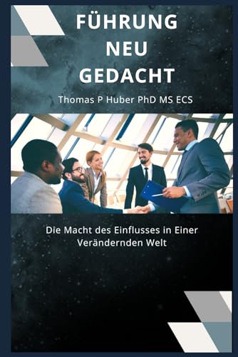 Führung Neu Gedacht: Die Macht des Einflusses in Einer Verändernden Welt (Navigating the Leadership Labyrinth, Band 33)