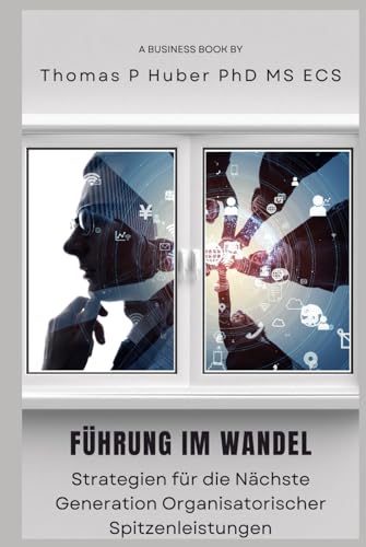 Führung im Wandel: Strategien für die Nächste Generation Organisatorischer Spitzenleistungen (Navigating the Leadership Labyrinth, Band 23)
