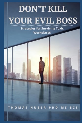 Don't Kill Your Evil Boss: Strategies for Surviving Toxic Workplaces (Navigating the Leadership Labyrinth, Band 1)