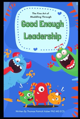 Good Enough leadership: The Fine Art of Muddling Through (Navigating the Leadership Labyrinth, Band 14)