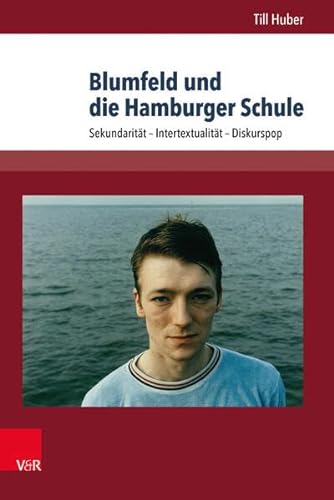 Blumfeld und die Hamburger Schule: Sekundarität - Intertextualität - Diskurspop (Westwärts) (Westwärts: Studien zur Popkultur und ihrer Geschichte, Band 3) von V&R unipress