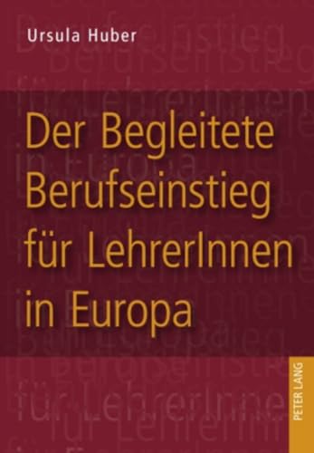 Der Begleitete Berufseinstieg für LehrerInnen in Europa: Eine qualitative Analyse von europäischen Modellen zum Begleiteten Berufseinstieg unter dem ... Universitaires Européennes, Band 995)