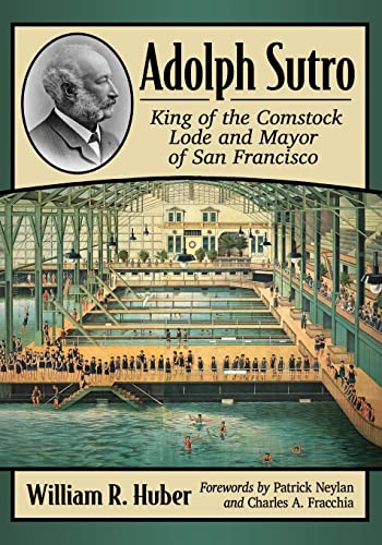 Adolph Sutro: King of the Comstock Lode and Mayor of San Francisco von McFarland