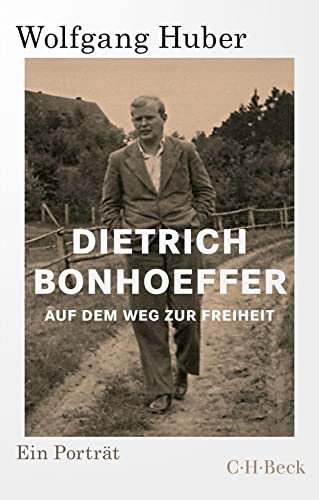 Dietrich Bonhoeffer: Auf dem Weg zur Freiheit (Beck Paperback)