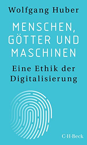 Menschen, Götter und Maschinen: Eine Ethik der Digitalisierung (Beck Paperback)