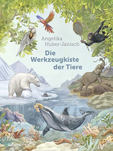 Die Werkzeugkiste der Tiere: Sachbuch für Kinder ab 8 Jahre