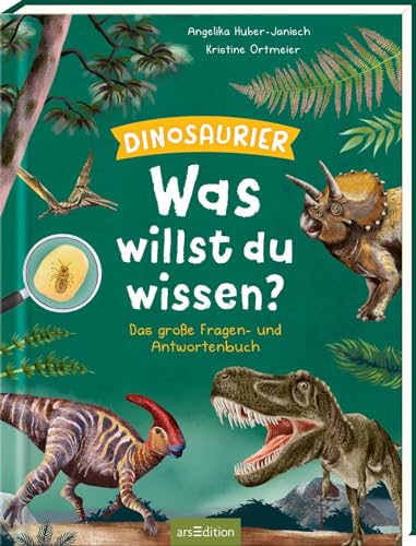 Was willst du wissen? Das große Fragen- und Antwortenbuch – Dinosaurier: Über 100 Kinderfragen zur Welt der Dinosaurier, altersgerecht beantwortet, für Kinder ab 5 Jahren von arsEdition