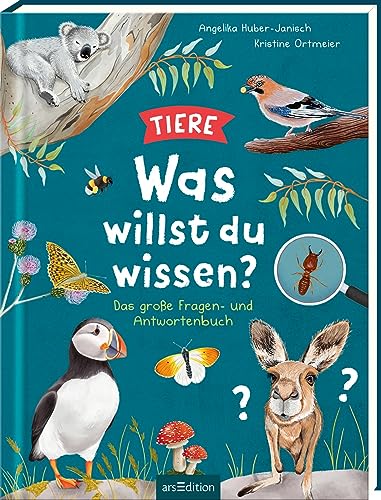 Was willst du wissen? Das große Fragen- und Antwortenbuch – Tiere: Über 100 Kinderfragen zur Tierwelt, altersgerecht beantwortet, für Kinder ab 5 Jahren von arsEdition