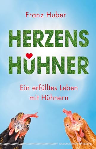 Herzenshühner: Ein erfülltes Leben mit Hühnern von Silberschnur Verlag Die G