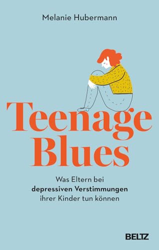 Teenage Blues: Was Eltern bei depressiven Verstimmungen ihrer Kinder tun können Teenage Blues: Was Eltern bei depressiven Verstimmungen ihrer Kinder tun können von Beltz