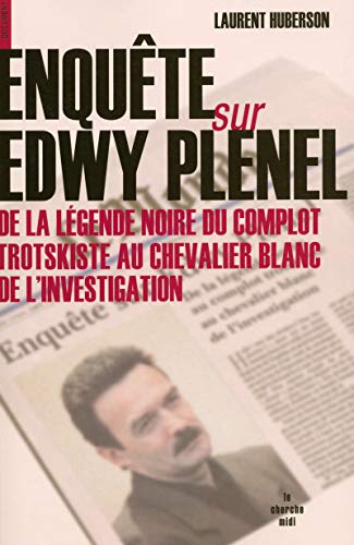 Enquête sur Edwy Plenel: De la légende noire du complot trotskiste au chevalier blanc de l'investigation von CHERCHE MIDI