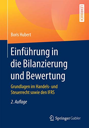 Einführung in die Bilanzierung und Bewertung: Grundlagen im Handels- und Steuerrecht sowie den IFRS von Springer