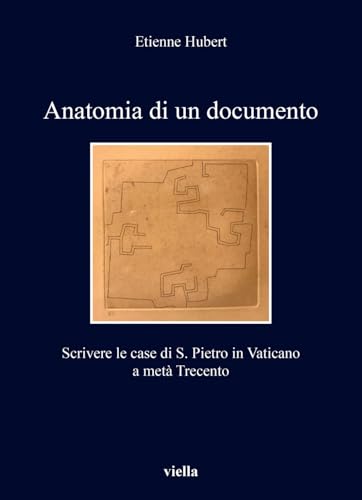 Anatomia di un documento. Scrivere le case di S. Pietro in Vaticano a metà Trecento (I libri di Viella)