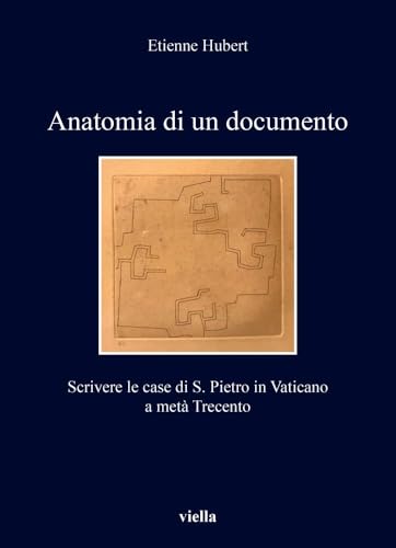 Anatomia Di Un Documento: Scrivere Le Case Di S. Pietro in Vaticano a Meta Trecento (I libri di Viella, 510) von Viella