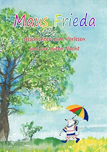 Maus Frieda: Geschichten zum Vorlesen und zur guten Nacht Maus Frieda: Geschichten zum Vorlesen und zur guten Nacht