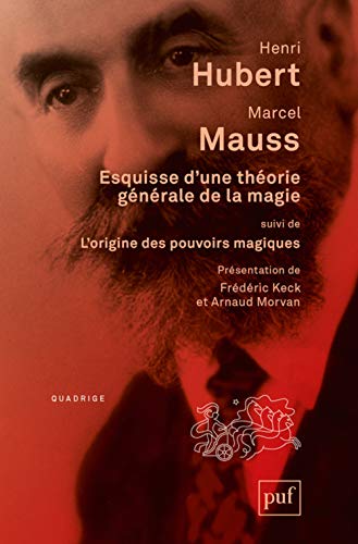 Esquisse d'une théorie générale de la magie: Suivi de L'origine des pouvoirs magiques dans les sociétés australiennes Esquisse d'une théorie générale de la magie: Suivi de L'origine des pouvoirs magiques dans les sociétés australiennes