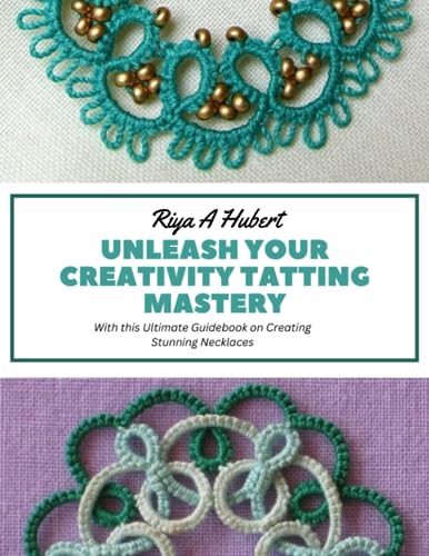 Unleash Your Creativity Tatting Mastery: With this Ultimate Guidebook on Creating Stunning Necklaces von Independently published