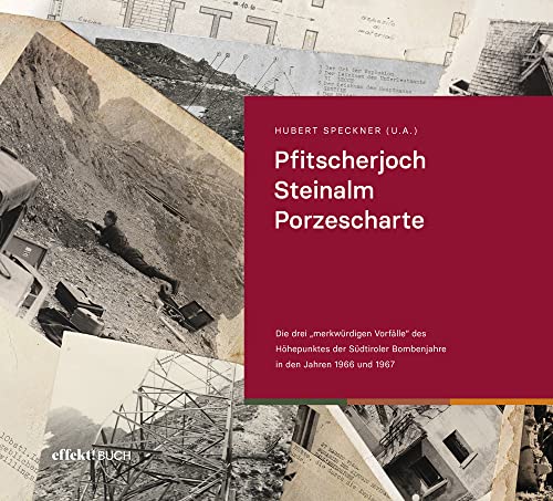 Pfitscherjoch, Steinalm, Porzescharte: Die drei "merkwürdigen Vorfälle" des Höhepunktes der Südtiroler Bombenjahre in den Jahren 1966 und 1967 Pfitscherjoch, Steinalm, Porzescharte: Die drei "merkwürdigen Vorfälle" des Höhepunktes der Südtiroler Bombenjahre in den Jahren 1966 und 1967 von Effekt GmbH