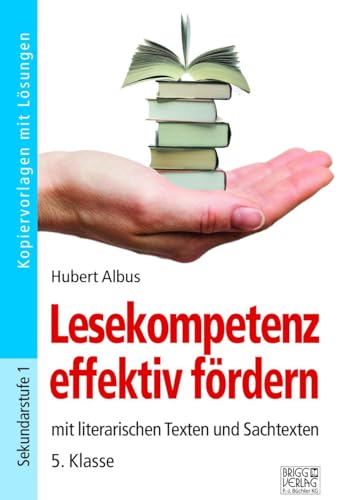 Lesekompetenz effektiv fördern - 5. Klasse: mit literarischen Texten und Sachtexten von Brigg Verlag KG
